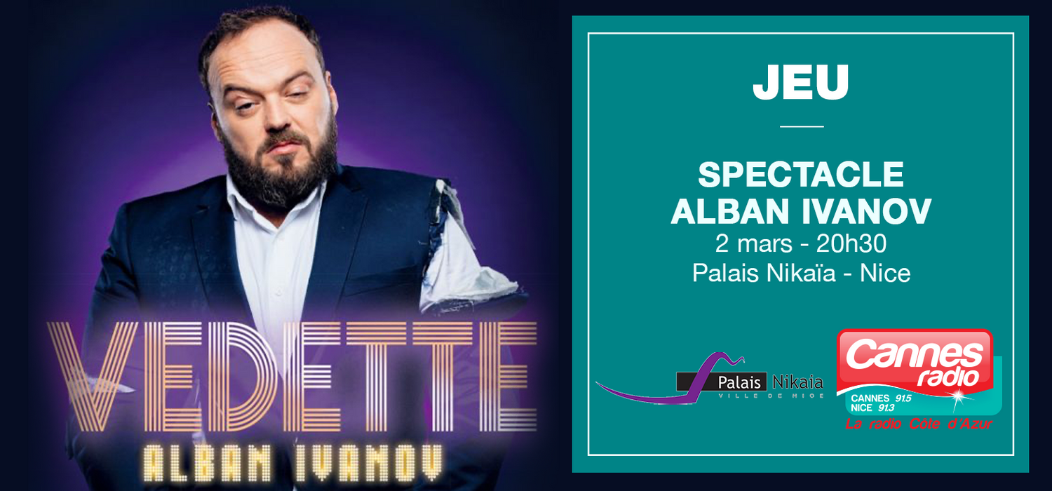 GAGNEZ VOS PLACES POUR ALBAN IVANOV LE 2 MARS AU PALAIS NIKAIA A NICE